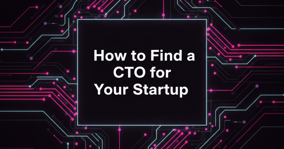 How to Find a CTO for Your Startup: The Complete 2025 Blueprint for Success